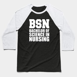 BSN Bachelor of science in nursing w Baseball T-Shirt